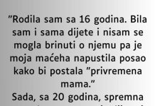 “Rodila sam sa 16 godina. Bila sam i sama dijete i nisam se mogla brinuti o njemu”
