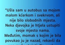 “Ušla sam u autobus sa mojom malom kćerkom i svekrvom, ali nije bilo slobodnih mjesta …